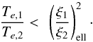 \begin{equation} \label{eq:diskAincr} \frac{T_{e,1}}{T_{e,2}} < \frac{}{}\left(\frac{\xi_1}{\xi_2}\right)_{\rm ell}^2\cdot \end{equation}
