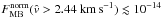 \hbox{$F_{\rm MB}^{\rm norm}(\hat{v}>2.44~{\rm km\,s}^{-1})\lesssim10^{-14}$}