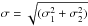 \hbox{$\sigma = \sqrt{(\sigma_1^2 + \sigma_2^2)}$}