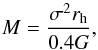 \appendix \setcounter{section}{2} \begin{equation} M ={{\sigma^2 r_{\rm h}}\over{0.4 G}}\vspace*{-1.5mm} , \end{equation}