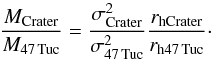 \appendix \setcounter{section}{2} \begin{equation} {M_{\rm Crater}\over M_{\rm 47\,Tuc}} = {\sigma_{\rm Crater}^2\over\sigma_{\rm 47\,Tuc}^2}{r_{\rm hCrater}\over r_{\rm h47\,Tuc}}\cdot\vspace*{-1.5mm} \end{equation}