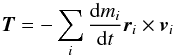 \begin{equation} \vec{T} =-\sum_{i} { \frac{{\rm d}m{_i}}{{\rm d}t}\vec{r}_i\times\vec{v}_i} \end{equation}