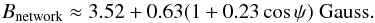 \begin{equation} B_\text{network} \approx 3.52 + 0.63 (1 + 0.23 \cos \psi) ~\text{Gauss} . \label{eq_network} \end{equation}