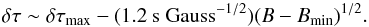 \begin{equation} \delta\tau \sim \delta\tau_\text{max} - (1.2~\text{s Gauss}^{-1/2}) (B - B_\text{min})^{1/2} . \end{equation}