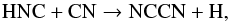 \begin{equation} \rm HNC + CN \rightarrow NCCN + H, \label{reac:hnc+cn} \end{equation}