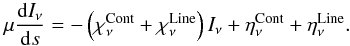 \appendix \setcounter{section}{1} \begin{equation} \mu \frac{{\rm d}I_\nu}{{\rm d}s}=-\left(\chi_\nu^\text{Cont}+\chi_\nu^\text{Line}\right)I_\nu+ \eta_\nu^\text{Cont}+\eta_\nu^\text{Line} . \end{equation}
