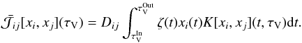 \appendix \setcounter{section}{2} \begin{equation} \bar{\mathcal{J}_{ij}}[x_i,x_j](\tau_\mathrm{V}) = D_{ij}\int_{\tau_\mathrm{V}^\mathrm{In}}^{\tau_\mathrm{V}^\mathrm{Out}} { \zeta(t) x_i(t) K[x_i,x_j](t,\tau_\mathrm{V}) {\rm d}t } . \end{equation}