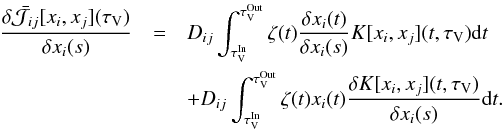 \appendix \setcounter{section}{2} \begin{eqnarray} \label{eq:DJsplit} \frac{\delta \bar{\mathcal{J}_{ij}}[x_i,x_j](\tau_\mathrm{V}) } {\delta x_i(s)} & = &D_{ij} \int_{\tau_\mathrm{V}^\mathrm{In}}^{\tau_\mathrm{V}^\mathrm{Out}} {\zeta(t) \frac{\delta x_i(t)}{\delta x_i(s)} K[x_i,x_j](t,\tau_\mathrm{V}) {\rm d}t} \notag\\&& + D_{ij} \int_{\tau_\mathrm{V}^\mathrm{In}}^{\tau_\mathrm{V}^\mathrm{Out}} {\zeta(t) x_i(t) \frac{\delta K[x_i,x_j](t,\tau_\mathrm{V})} {\delta x_i(s)} {\rm d}t} . \end{eqnarray}
