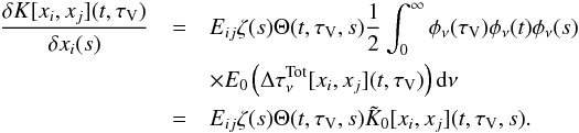 \appendix \setcounter{section}{2} \begin{eqnarray} \frac{\delta K[x_i,x_j](t,\tau_\mathrm{V})}{\delta x_i(s)} & =& E_{ij} \zeta(s) \Theta(t,\tau_\mathrm{V},s) \frac{1}{2} \int_0^\infty \phi_\nu(\tau_\mathrm{V}) \phi_\nu(t) \phi_\nu(s)\notag\\&&\times E_0\left(\Delta \tau^\mathrm{Tot}_\nu [x_i,x_j](t,\tau_\mathrm{V}) \right) {\rm d}\nu \notag\\ & =& E_{ij} \zeta(s) \Theta(t,\tau_\mathrm{V},s) \tilde{K}_0[x_i,x_j](t,\tau_\mathrm{V},s). \end{eqnarray}