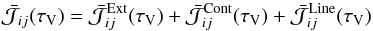 \begin{equation} \bar{\mathcal{J}}_{ij}(\tau_\mathrm{V})= \bar{\mathcal{J}}_{ij}^\mathrm{Ext}(\tau_\mathrm{V}) +\bar{\mathcal{J}}_{ij}^\mathrm{Cont}(\tau_\mathrm{V}) +\bar{\mathcal{J}}_{ij}^\mathrm{Line}(\tau_\mathrm{V}) \end{equation}