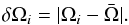 \begin{eqnarray*} \delta\Omega_{i} = |\Omega_{i}-\bar\Omega| . \end{eqnarray*}
