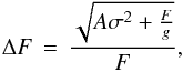 \begin{equation} \Delta F \, = \, \frac{\sqrt{A\sigma^2 + \frac{F}{g}}}{F}, \end{equation}