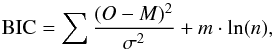 \begin{equation} \textrm{BIC}= \sum \dfrac{(O - M)^2}{\sigma^2} +m \cdot \mathrm{ln}(n), \end{equation}