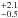 \hbox{$^{+2.1}_{-0.5} $}