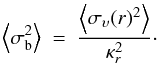 \begin{equation} \left\langle \sigma_{\rm b}^{2}\right\rangle \ = \ \frac{\left\langle \sigma_{\upsilon}(r)^{2}\right\rangle }{\kappa_r^{2}}\cdot \label{eq:epic1} \end{equation}