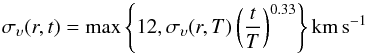 \begin{equation} \sigma_{\upsilon}(r,t) = \max\left\{12, \sigma_{\upsilon}(r, T) \left( \frac{t}{T} \right)^{0.33} \right\} {\rm km\,s^{-1}} \label{eq:age_vdisp} \end{equation}