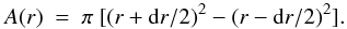 \begin{equation} A(r) \ = \ \pi \ [ (r+{\rm d}r/2)^2-(r-{\rm d}r/2)^2]. \end{equation}