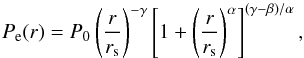 \begin{equation} P_{\rm e}(r) = P_{0} \left ( \frac{r}{r_{\rm s}} \right )^{-\gamma} \left [ 1+\left(\frac{r}{r_{\rm s}} \right)^{\alpha} \right ]^{(\gamma - \beta)/\alpha}, \end{equation}
