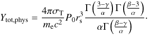 \begin{equation} \label{Eq:Ytot} Y_{\rm tot,phys} = \frac{4 \pi \sigma_{\rm T}}{m_{\rm e} c^{2}} P_{0} r_{\rm s}^{3} \frac{\Gamma \left ( \frac{3-\gamma}{\alpha} \right ) \Gamma \left ( \frac{\beta - 3}{\alpha} \right )}{\alpha \Gamma \left ( \frac{\beta-\gamma}{\alpha} \right )}\cdot \end{equation}