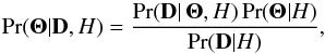 \begin{equation} \Pr(\mathbf{\Theta}|\mathbf{D}, H) =\frac{\Pr(\mathbf{D}|\,\mathbf{\Theta},H)\Pr(\mathbf{\Theta}|H)}{\Pr(\mathbf{D}|H)}, \end{equation}