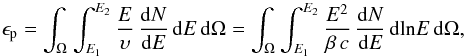 \appendix \setcounter{section}{1} \begin{equation} \label{equ:PenergDensi} \epsilon_\mathrm{p} = \int_\Omega^{\,} \int_{E_1}^{E_2} \frac{E}{\upsilon}\,\frac{\mathrm{d}N}{\mathrm{d}E} \, \mathrm{d}E \, \mathrm{d}\Omega = \int_\Omega^{\,} \int_{E_1}^{E_2} \frac{E^2}{\beta\,c}\,\frac{\mathrm{d}N}{\mathrm{d}E} \, \mathrm{dln}E \, \mathrm{d}\Omega, \end{equation}