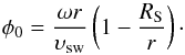 \begin{equation} \label{equ:longSEP} \phi_0 = \frac{\omega r}{\upsilon_\mathrm{sw}}\left(1-\frac{R_{\rm S}}{r}\right) \cdot \end{equation}