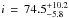 \hbox{$i\,=\,74.5^{+10.2}_{-5.8}$}