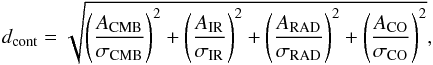 \begin{equation} d_{\rm cont} = \sqrt{\left(\frac{A_{\rm CMB}}{\sigma_{\rm CMB}}\right)^2 + \left(\frac{A_{\rm IR}}{\sigma_{\rm IR}}\right)^2 + \left(\frac{A_{\rm RAD}}{\sigma_{\rm RAD}}\right)^2 + \left(\frac{A_{\rm CO}}{\sigma_{\rm CO}}\right)^2}, \end{equation}