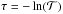 \hbox{$\tau=-\ln(\mathcal{T})$}