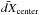 \hbox{$\bar{dX}_{\rm center}$}