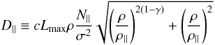 \begin{equation} \textit D_{\parallel} \equiv c L_{\max} \rho \frac {N_{\parallel}}{\sigma^2}\sqrt {\left( \frac {\rho}{{\rho}_{\parallel}} \right) ^{2(1-\gamma)} +\left( \frac {\rho}{{\rho}_{\parallel}} \right) ^ 2 } \end{equation}