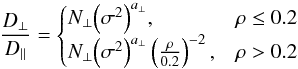 \begin{equation} \frac{D_{\perp}}{D_{\parallel}} = \begin{cases} N_{\perp} {\left(\sigma^2 \right)}^{a_{\perp}} , & \rho \leq 0.2 \\ N_{\perp} {\left( \sigma^2 \right)}^{a_{\perp}} \left( \frac {\rho}{0.2} \right)^{-2} , & \rho > 0.2 \end{cases} \end{equation}