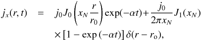\begin{eqnarray} \label{eq:jt_anal} j_x(r,t)&=&j_0 J_0 \left(x_N \frac{r}{r_0}\right) \exp(-\alpha t) \! +\!\frac{j_0}{2\pi x_N} J_1(x_N)\nonumber\\ &&\times \left[1 - \exp \left(-\alpha t\right)\right]\delta(r-r_{\rm o}), \end{eqnarray}