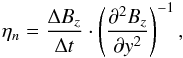 \begin{eqnarray} \label{eq:harris_eta} \eta_n=\frac{\Delta B_z}{\Delta t}\cdot\left(\frac{\partial^2 B_z}{\partial y^2}\right)^{-1} , \end{eqnarray}