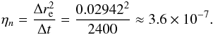 \begin{eqnarray} \eta_n=\frac{\Delta r_{\rm e}^2}{\Delta t}=\frac{0.02942^2}{2400}\approx3.6\times10^{-7} . \end{eqnarray}