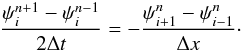 \begin{eqnarray} \frac{\psi_i^{n+1}-\psi_i^{n-1}}{2\Delta t}=-\frac{\psi^n_{i+1}-\psi^n_{i-1}}{\Delta x} \label{eq:leapfrog}\cdot \end{eqnarray}