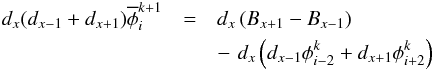 \begin{eqnarray} d_x(d_{x-1}+d_{x+1})\overline{\phi}_i^{k+1}&=&d_x\left(B_{x+1}-B_{x-1}\right)\nonumber\\ &&-\,\,d_x \left(d_{x-1} \phi_{i-2}^k+d_{x+1}\phi_{i+2}^k\right) \label{eq:Poissondiscrete} \end{eqnarray}