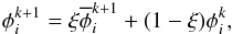 \begin{eqnarray} \phi_i^{k+1}=\xi \overline{\phi}_i^{k+1}+(1-\xi)\phi_i^k , \end{eqnarray}