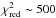 \hbox{$\chi^2_{\rm red}\sim500$}