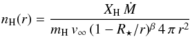 \begin{equation} n_\text{H}(r) = \frac{X_\text{H}\,\dot{M}}{m_\text{H}\,v_\infty\,(1- R_{\star}/r)^{\beta}\,4\,\pi \,r^2} \label{eq:nhphase} \end{equation}