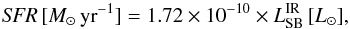 \begin{eqnarray} {\it SFR}\,[{M}_\odot\,\mathrm{yr}^{-1}]=1.72\times 10^{-10}\times L_\mathrm{SB}^\mathrm{IR}\,[L_\odot], \end{eqnarray}