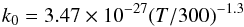 \begin{equation} k_0 = 3.47\times10^{-27} (T/300)^{-1.3} \end{equation}