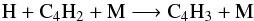 \begin{equation} {\rm H} + {\rm C_4H_2} + {\rm M} \longrightarrow {\rm C_4H_3} + {\rm M} \end{equation}