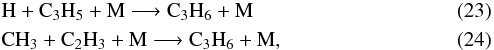 \begin{eqnarray} &&{\rm H} + {\rm C_3H_5} + {\rm M} \longrightarrow {\rm C_3H_6} + {\rm M} \\ && {\rm CH_3} + {\rm C_2H_3} + {\rm M} \longrightarrow {\rm C_3H_6} + {\rm M}, \end{eqnarray}
