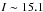 \hbox{$I_{}\sim 15.1$}