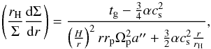 \begin{equation} \left(\frac{ r_{\rm H}}{\Sigma}\frac{{\rm d}\Sigma}{{\rm d}r}\right)=\frac{t_{\rm g}-\frac{3}{4}\alpha c_{\rm s}^2}{\left(\frac{H}{r}\right)^2 r r_{\rm p} \Omega_{\rm p}^2 a'' + \frac{3}{2}\alpha c_{\rm s}^2 \frac{r}{ r_{\rm H}}}, \label{crida_solution} \end{equation}