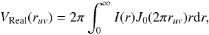 \begin{equation} V_{\rm{Real}} (r_{{uv}})=2\pi\int_0^{\infty} I(r) J_0(2\pi r_{{uv}}) r {\rm d}r, \label{real_visi} \end{equation}