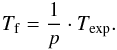 \begin{eqnarray} T_{\rm f} = \frac{1}{p} \cdot T_{\rm exp}. \label{eq:Tformation} \end{eqnarray}