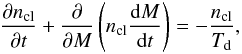 \begin{eqnarray} \PD{n_{\rm cl}}{t} + \PD{}{M} \left( n_{\rm cl} \frac{{\rm d}M}{{\rm d}t} \right) = - \frac{n_{\rm cl}}{T_{\rm d}} , \end{eqnarray}