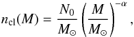 \begin{eqnarray} n_{\rm cl}(M) = \frac{N_0}{M_{\sun}} \left( \frac{M}{M_{\sun}} \right)^{-\alpha}, \end{eqnarray}